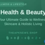 Theapknews Health Beauty Skincare Holistic Living